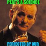 username weekend - have a slice of pizza and wash it down with a scotch | SMOKING BARLEY WITH PEAT'S A SCIENCE; PEAT'S A SCIENCE; PERFECTED BY OUR FRIENDS FROM SCOTLAND | image tagged in murray scotch,memes,pizza,use the username weekend,use someones username in your meme,science | made w/ Imgflip meme maker