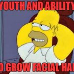things I am jealous of Jholland017 | YOUTH AND ABILITY; TO GROW FACIAL HAIR | image tagged in jealous,homer simpson,use someones username in your meme | made w/ Imgflip meme maker