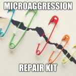 Safe space sealant | MICROAGGRESSION; REPAIR KIT | image tagged in rainbow safety pins,safe space | made w/ Imgflip meme maker