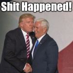 Trump Pence air kiss | Shit Happened! | image tagged in trump pence air kiss | made w/ Imgflip meme maker