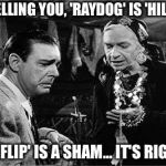 Here is my entry in this weekends contest. | I'M TELLING YOU, 'RAYDOG' IS 'HILLARY'; 'IMGFLIP' IS A SHAM... IT'S RIGGED! | image tagged in lon chaney jr,use someones username in your meme,use the username weekend | made w/ Imgflip meme maker