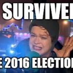 i survived storm desmond | I SURVIVED; THE 2016 ELECTIONS. | image tagged in i survived storm desmond | made w/ Imgflip meme maker