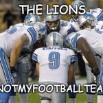 Detroit Lions | THE LIONS; #NOTMYFOOTBALLTEAM | image tagged in detroit lions | made w/ Imgflip meme maker