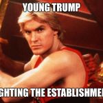 The early years | YOUNG TRUMP; FIGHTING THE ESTABLISHMENT | image tagged in flash gordon | made w/ Imgflip meme maker