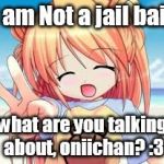 Anime girl | i am Not a jail bait; what are you talking about, oniichan? :3 | image tagged in anime girl | made w/ Imgflip meme maker