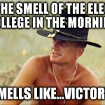 Hillary don't surf! | I LOVE THE SMELL OF THE ELECTORAL COLLEGE IN THE MORNING! SMELLS LIKE...VICTORY! | image tagged in apocolypse,hillary,election 2016,electoral college,popular vote,cry baby | made w/ Imgflip meme maker