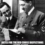 Hitler and Goebbels  | WHAT IS THIS ? DATES FOR THE RED CROSS INSPECTIONS OF THE CAMPS ...     APPEALING TO EVIL ONLY EMPOWERS IT | image tagged in hitler and goebbels | made w/ Imgflip meme maker