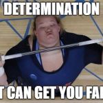[insert image related title here] | DETERMINATION; IT CAN GET YOU FAR. | image tagged in memes,usa lifter,undertale,x fills you with determination | made w/ Imgflip meme maker