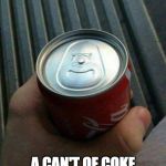 Bet the polar bears never have this problem... | A CAN'T OF COKE | image tagged in coke can fail,coke,coca cola,bacon,fail | made w/ Imgflip meme maker