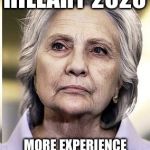 If at first you don't succeed... | HILLARY 2020; MORE EXPERIENCE THAN EVER | image tagged in hillary 2020,hillary clinton,memes | made w/ Imgflip meme maker