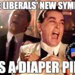 Wiseguys | THE LIBERALS' NEW SYMBOL; IS A DIAPER PIN | image tagged in wiseguys | made w/ Imgflip meme maker