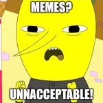 Lemongrab | MEMES? UNNACCEPTABLE! | image tagged in lemongrab | made w/ Imgflip meme maker