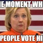 Hillary Shrug | THE MOMENT WHEN; DEAD PEOPLE VOTE HILLARY | image tagged in hillary shrug | made w/ Imgflip meme maker