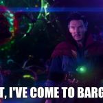 Doctor Strange | RIOT, I'VE COME TO BARGAIN | image tagged in doctor strange | made w/ Imgflip meme maker