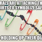 Safe space safety pins | IF LIBERALS ARE ATTACHING THESE TO THEIR SHIRTS TO SYMBOLIZE SAFE SPACES; WHATS HOLDING UP THEIR DIAPERS? | image tagged in rainbow safety pins,liberals | made w/ Imgflip meme maker
