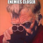 Good advice for the Zombie Apocalypse | KEEP YOUR FRIENDS CLOSE, AND YOUR ENEMIES CLOSER; AND YOUR AMMO CLOSEST OF ALL | image tagged in texas jake,zombie week,zombie apocalypse | made w/ Imgflip meme maker