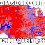 Election Results Explained | AND IN RED WE SEE THE COUNTIES WHERE; MARRYING YOUR COUSIN IS STILL LEGAL | image tagged in us electoral map - counties,trumpetters,trump supporters | made w/ Imgflip meme maker