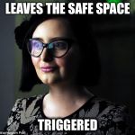 triggered | LEAVES THE SAFE SPACE; TRIGGERED | image tagged in triggered | made w/ Imgflip meme maker