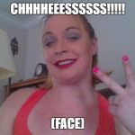 Say Cheese! | CHHHHEEESSSSSS!!!!! (FACE) | image tagged in say cheese | made w/ Imgflip meme maker