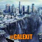 NATURE'S WAY TO ACCOMMODATE THE WHINER'S MOVEMENT | #CALEXIT | image tagged in earthquake,calexit,celebrities,leave | made w/ Imgflip meme maker