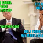 Breaking up is hard | SO ARE WE GONNA GET A PLACE TOGETHER AFTER? IT'S BIN 8 YRS. JOE, IT'S OVER; CAN WE GET ANOTHER DOG? JOE, I THINK IT'S BEST WE MAKE A CLEAN BREAK. | image tagged in biden,obama,sewmyeyesshut,funny memes | made w/ Imgflip meme maker