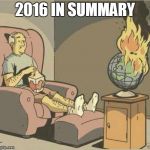 2016 | 2016 IN SUMMARY | image tagged in 2016 | made w/ Imgflip meme maker