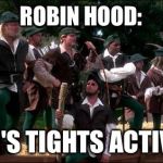 Robin Hood: men in tights | ROBIN HOOD:; MEN'S TIGHTS ACTIVIST. | image tagged in robin hood men in tights | made w/ Imgflip meme maker