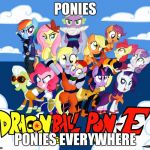 dragonball Pon-E | PONIES; PONIES EVERYWHERE | image tagged in dragonball pon-e | made w/ Imgflip meme maker