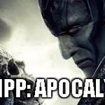 apocalypse or not | PHILIPP: APOCALYPSE | image tagged in apocalypse or not | made w/ Imgflip meme maker