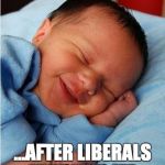 baby sleeping 2 | ME SLEEPING... ...AFTER LIBERALS UNFRIEND ME. | image tagged in baby sleeping 2 | made w/ Imgflip meme maker