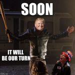 Alt Right Ascending we won't forget the riots | SOON; IT WILL BE OUR TURN | image tagged in disappointing negan,riots,trump won,right wing,alt right,democrats | made w/ Imgflip meme maker