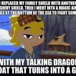 the scumbag truth about link and his drugs | I REPLACED MY FAMILY SHIELD WITH ANOTHER SHINY SHIELD, THEN I WENT INTO A MAGIC AIR BUBBLE AT THE BOTTOM OF THE SEA TO FIGHT SOME GUY; WITH MY TALKING DRAGON BOAT THAT TURNS INTO A GUY | image tagged in high toon link,scumbag | made w/ Imgflip meme maker