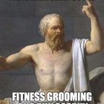 Scumbag Socrates | REAL MEN REAL STYLE; FITNESS GROOMING AND PHILOSOPHY | image tagged in scumbag socrates | made w/ Imgflip meme maker