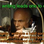 Writers Drink | Myth: writing leads one to drink. Reality:  writing is a habit some drinkers pick up when they get tired of not being understood as they mumble. | image tagged in writers,drinking,writing | made w/ Imgflip meme maker