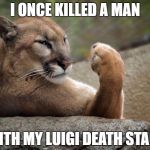 Seriously | I ONCE KILLED A MAN; WITH MY LUIGI DEATH STARE | image tagged in lioness,memes,luigi death stare | made w/ Imgflip meme maker