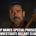 Hillary 2017 | TRUMP NAMES SPECIAL PROSECUTOR TO INVESTIGATE HILLARY CLINTON | image tagged in hillary 2017 | made w/ Imgflip meme maker