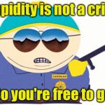 Officer Cartman | Stupidity is not a crime; So you're free to go | image tagged in memes,officer cartman | made w/ Imgflip meme maker