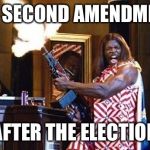 President Camacho | THE SECOND AMENDMENT; AFTER THE ELECTION | image tagged in president camacho | made w/ Imgflip meme maker