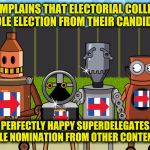 Hillbots | COMPLAINS THAT ELECTORIAL COLLEGE STOLE ELECTION FROM THEIR CANDIDATE; PERFECTLY HAPPY SUPERDELEGATES STOLE NOMINATION FROM OTHER CONTENDER | image tagged in robots,hillbots,electorial college,superdelegates,hillary clinton | made w/ Imgflip meme maker