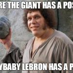 Andre the Giant | ANDRE THE GIANT HAS A POSSE... CRYBABY LEBRON HAS A P---- | image tagged in andre the giant | made w/ Imgflip meme maker