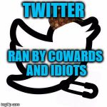 Twitter Pin Black | TWITTER; RAN BY COWARDS AND IDIOTS | image tagged in twitter pin black,scumbag | made w/ Imgflip meme maker