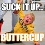 Tantrum store | SUCK IT UP... BUTTERCUP | image tagged in tantrum store | made w/ Imgflip meme maker