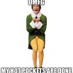 Exited Buddy | OMFG; MY HOT POCKETS ARE DONE | image tagged in exited buddy | made w/ Imgflip meme maker