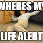 Lady on the floor | WHERES MY; LIFE ALERT | image tagged in lady on the floor | made w/ Imgflip meme maker