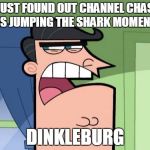 Dinkleburg | WE JUST FOUND OUT CHANNEL CHASERS IS JUMPING THE SHARK MOMENT; DINKLEBURG | image tagged in dinkleburg | made w/ Imgflip meme maker