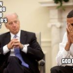 Biden | YOU KNOW BARACK, YOU NEVER DID TELL ME WHO'S ON FIRST; GOD DAMMIT JOE | image tagged in biden,obama,meme,white house | made w/ Imgflip meme maker