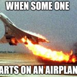 cool your jets | WHEN SOME ONE; FARTS ON AN AIRPLANE | image tagged in cool your jets | made w/ Imgflip meme maker