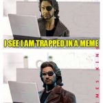 Hide The Pain Plissken - what would you do? | I SEE I AM TRAPPED IN A MEME; HOW DO I ESCAPE FROM IT? | image tagged in hide the pain plissken,memes | made w/ Imgflip meme maker