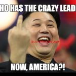 Kim Jong Il Middle Finger | WHO HAS THE CRAZY LEADER; NOW, AMERICA?! | image tagged in kim jong il middle finger | made w/ Imgflip meme maker