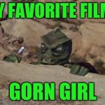 Bad Gorn Movie | MY FAVORITE FILM? GORN GIRL | image tagged in gorn | made w/ Imgflip meme maker